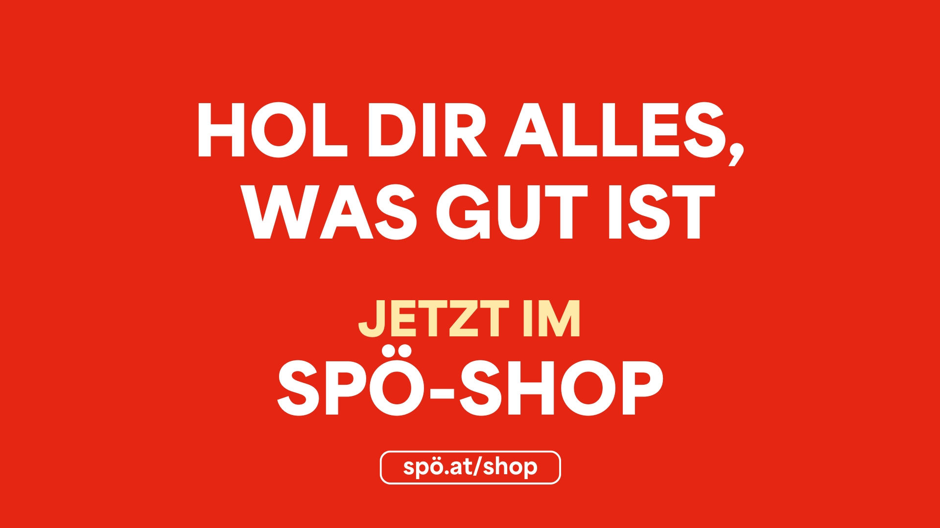 Grafik mit Text: Hol dir alles, was gut ist. Jetzt im SPÖ-Shop. www.spoe.at/shop