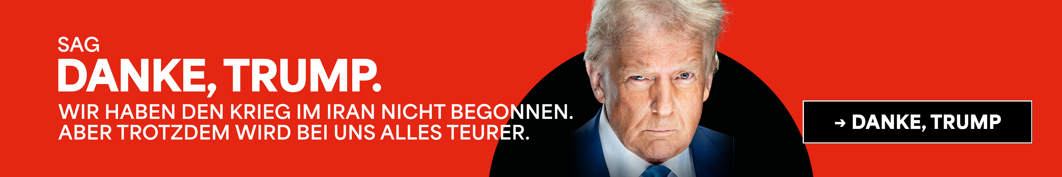 Grafik mit Foto von Donald Trump + Text "Sag Danke, Trump. Wir haben den Krieg im Iran nicht begonnen. Aber trotzdem wird bei uns alles teurer."